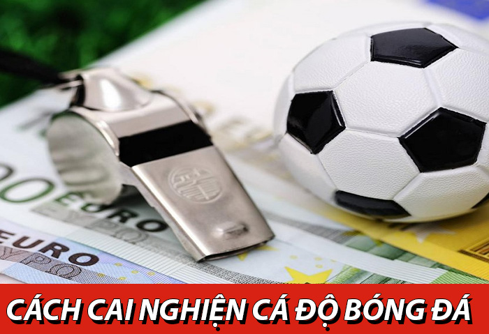 cách cai nghiện cá độ bóng đá